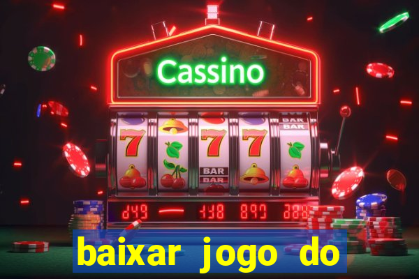 baixar jogo do tigrinho para ganhar dinheiro